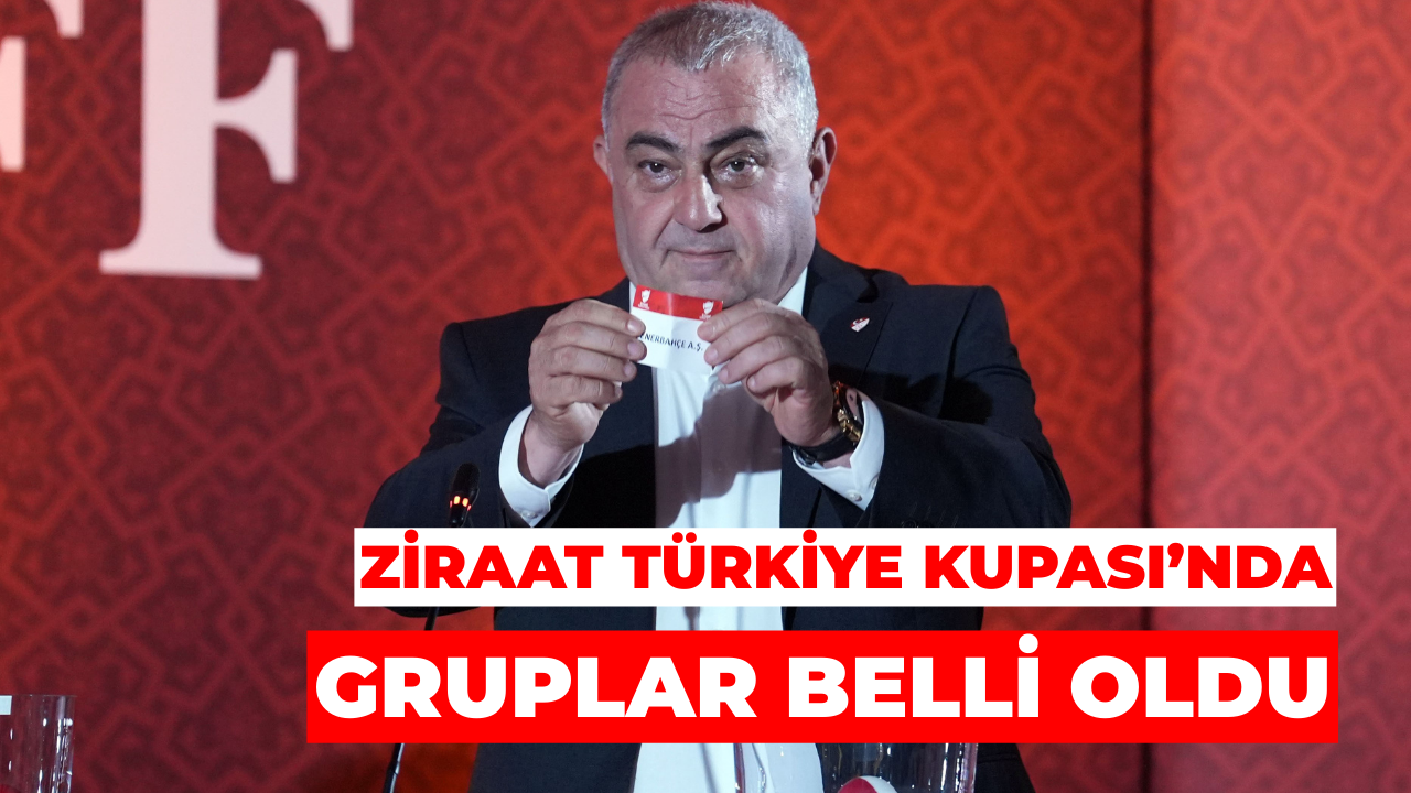 Ziraat Türkiye Kupası’nda Gruplar Belli Oldu