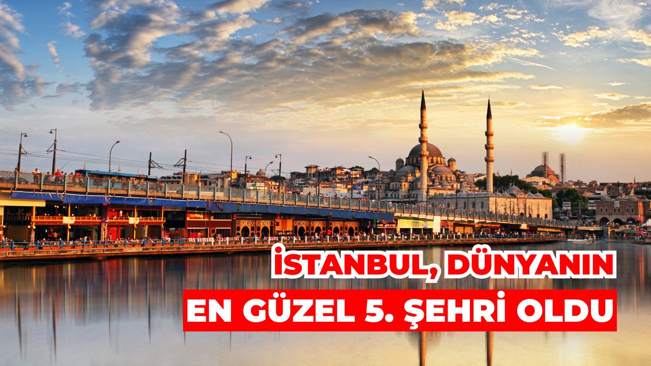 İstanbul, Dünyanın En Güzel Şehirleri Arasında İlk 5’e Girdi