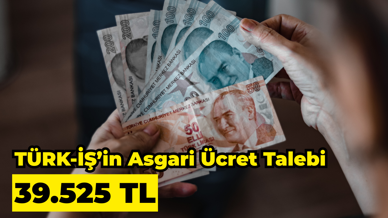 TÜRK-İŞ’in Asgari Ücret Talebi 39.525 TL